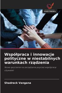 Produktbild: Wsp&oacute;&iquest;praca i innowacje polityczne w niestabilnych warunkach rz&iquest;dzenia