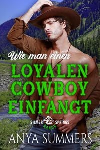 Bild vom Artikel Wie man einen loyalen Cowboy einfängt vom Autor Anya Summers