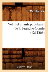 Produktbild: No&euml;ls et chants populaires de la Franche-Comt&eacute; (&Eacute;d.1863)