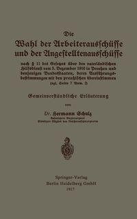 Produktbild: Die Wahl der Arbeiteraussch&uuml;sse und der Angestelltenaussch&uuml;sse nach &sect; 11 des Gesetzes &uuml;ber den vaterl&auml;ndischen Hilfsdienst vom 5. Dezember 1916 in Pre