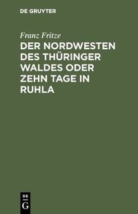 Produktbild: Der Nordwesten des Th&uuml;ringer Waldes oder zehn Tage in Ruhla