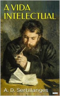 Produktbild: A Vida Intelectual: Seu esp&iacute;rito, suas condi&ccedil;&otilde;es, seus m&eacute;todos