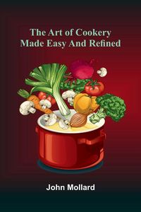 Produktbild: The Art Of Cookery Made Easy And Refined