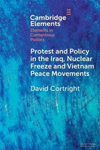 Produktbild: Protest and Policy in the Iraq, Nuclear Freeze and Vietnam Peace Movements