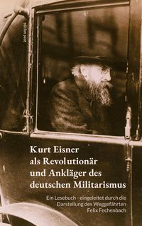 Produktbild: Kurt Eisner als Revolution&auml;r und Ankl&auml;ger des deutschen Militarismus