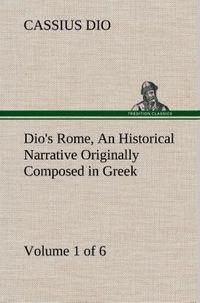 Produktbild: Dio's Rome, Volume 1 (of 6) An Historical Narrative Originally Composed in Greek