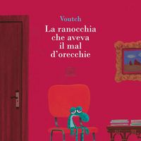 Produktbild: La ranocchia che aveva il mal d'orecchie