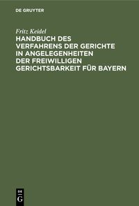 Produktbild: Handbuch des Verfahrens der Gerichte in Angelegenheiten der freiwilligen Gerichtsbarkeit f&uuml;r Bayern