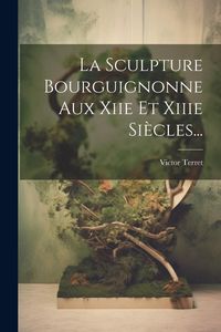 Produktbild: La Sculpture Bourguignonne Aux Xiie Et Xiiie Si&egrave;cles...