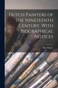 Produktbild: Dutch Painters of the Nineteenth Century. With Biographical Notices