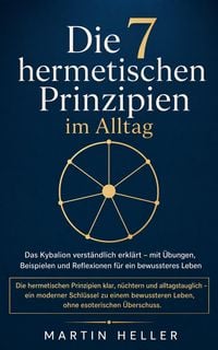 Produktbild: Die 7 hermetischen Prinzipien im Alltag