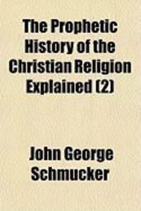 Produktbild: The Prophetic History of the Christian Religion Explained (2)
