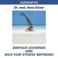 Produktbild: Einfach zuh&ouml;ren und sich vom Stress befreien