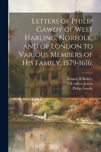 Produktbild: Letters of Philip Gawdy of West Harling, Norfolk, and of London to Various Members of his Family, 1579-1616;