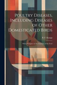 Produktbild: Poultry Diseases, Including Diseases of Other Domesticated Birds; With a Chapter on the Anatomy of the Fowl