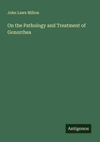 Produktbild: On the Pathology and Treatment of Gonorrhea