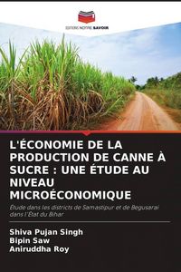 Produktbild: L'&eacute;conomie De La Production De Canne &Agrave; Sucre : Une &Eacute;tude Au Niveau Micro&eacute;conomique