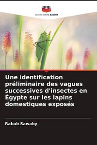 Produktbild: Une identification pr&eacute;liminaire des vagues successives d'insectes en &Eacute;gypte sur les lapins domestiques expos&eacute;s