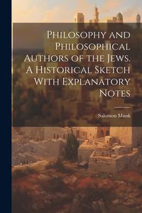 Produktbild: Philosophy and Philosophical Authors of the Jews. A Historical Sketch With Explanatory Notes