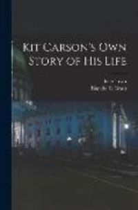Produktbild: Kit Carson's Own Story of His Life