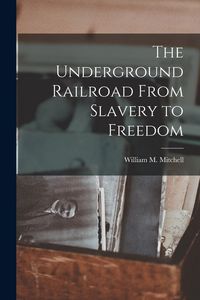 Produktbild: The Underground Railroad From Slavery to Freedom