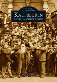 Bild vom Artikel Kaufbeuren in vergangenen Tagen vom Autor Heinz R. Schmidt