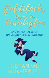 Produktbild: Goldilocks Lives in Leamington: And Other Tales of University Life in England