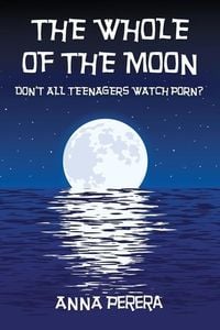Produktbild: The Whole of the Moon: Don't All Teenagers Watch Porn?