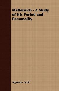 Produktbild: Metternich - A Study of His Period and Personality