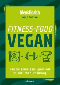 Fitness-Food Vegan (Men's Health) von Max Zühlke