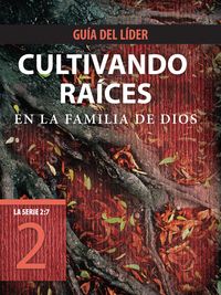 Produktbild: Cultivando ra&iacute;ces en la familia de Dios, Gu&iacute;a del l&iacute;der