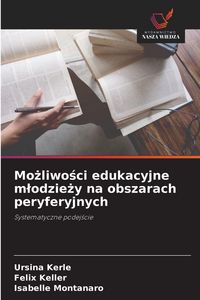 Produktbild: Mo&iquest;liwo&iquest;ci edukacyjne m&iquest;odzie&iquest;y na obszarach peryferyjnych