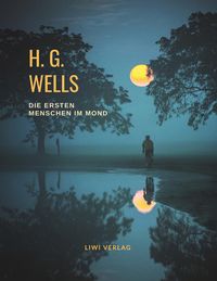 Bild vom Artikel H. G. Wells: Die ersten Menschen im Mond vom Autor H. G. Wells