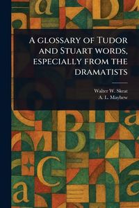 Produktbild: A Glossary of Tudor and Stuart Words, Especially From the Dramatists