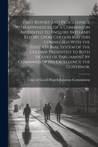 Produktbild: First Report and Proceedings, With Appendices, of a Commission Appointed to Enquire Into and Report Upon Certain Matters Connected With the Educationa