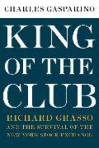 Produktbild: King of the Club: Richard Grasso and the Survival of the New York Stock Exchange