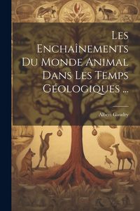 Produktbild: Les Encha&icirc;nements Du Monde Animal Dans Les Temps G&eacute;ologiques ...