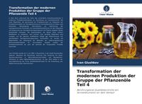 Produktbild: Transformation der modernen Produktion der Gruppe der Pflanzen&ouml;le Teil 4