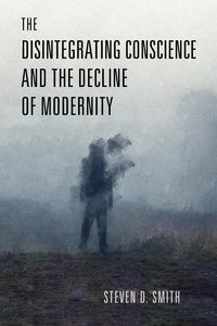 Produktbild: The Disintegrating Conscience and the Decline of Modernity
