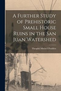 Produktbild: A Further Study of Prehistoric Small House Ruins in the San Juan Watershed