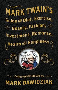 Produktbild: Mark Twain's Guide to Diet, Exercise, Beauty, Fashion, Investment, Romance, Health and Happiness