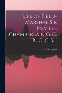 Produktbild: Life of Field-Marshal Sir Neville Chamberlain G. C. B., G. C. S. I