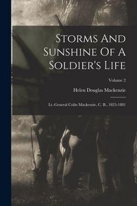 Produktbild: Storms And Sunshine Of A Soldier's Life: Lt.-general Colin Mackenzie, C. B., 1825-1881; Volume 2