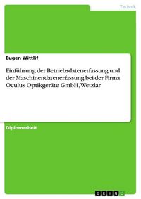 Produktbild: Einf&uuml;hrung der Betriebsdatenerfassung und der Maschinendatenerfassung bei der Firma Oculus Optikger&auml;te GmbH, Wetzlar