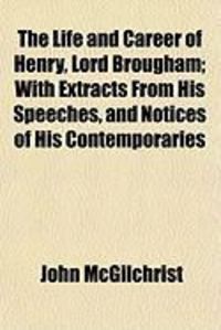 Produktbild: The Life and Career of Henry, Lord Brougham; With Extracts from His Speeches, and Notices of His Contemporaries