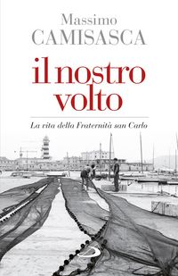 Produktbild: Il nostro volto. La vita della Fraternit&agrave; san Carlo