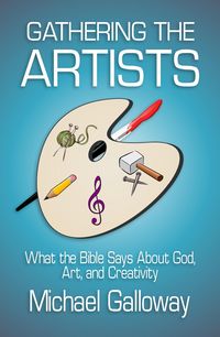 Produktbild: Gathering the Artists: What the Bible Says About God, Art, and Creativity (Gathering Series, #2)