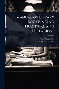 Produktbild: Manual of Library Bookbinding Practical and Historical