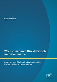 Produktbild: Wachstum durch Direktvertrieb im E-Commerce: Chancen und Risiken im Online-Handel f&uuml;r herstellende Unternehmen