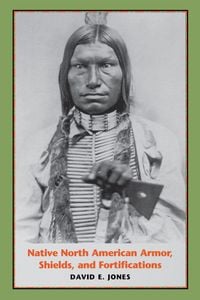 Produktbild: Native North American Armor, Shields, and Fortifications